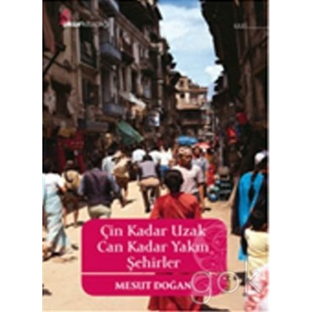 Çin Kadar Uzak Can Kadar Yakın Şehirler