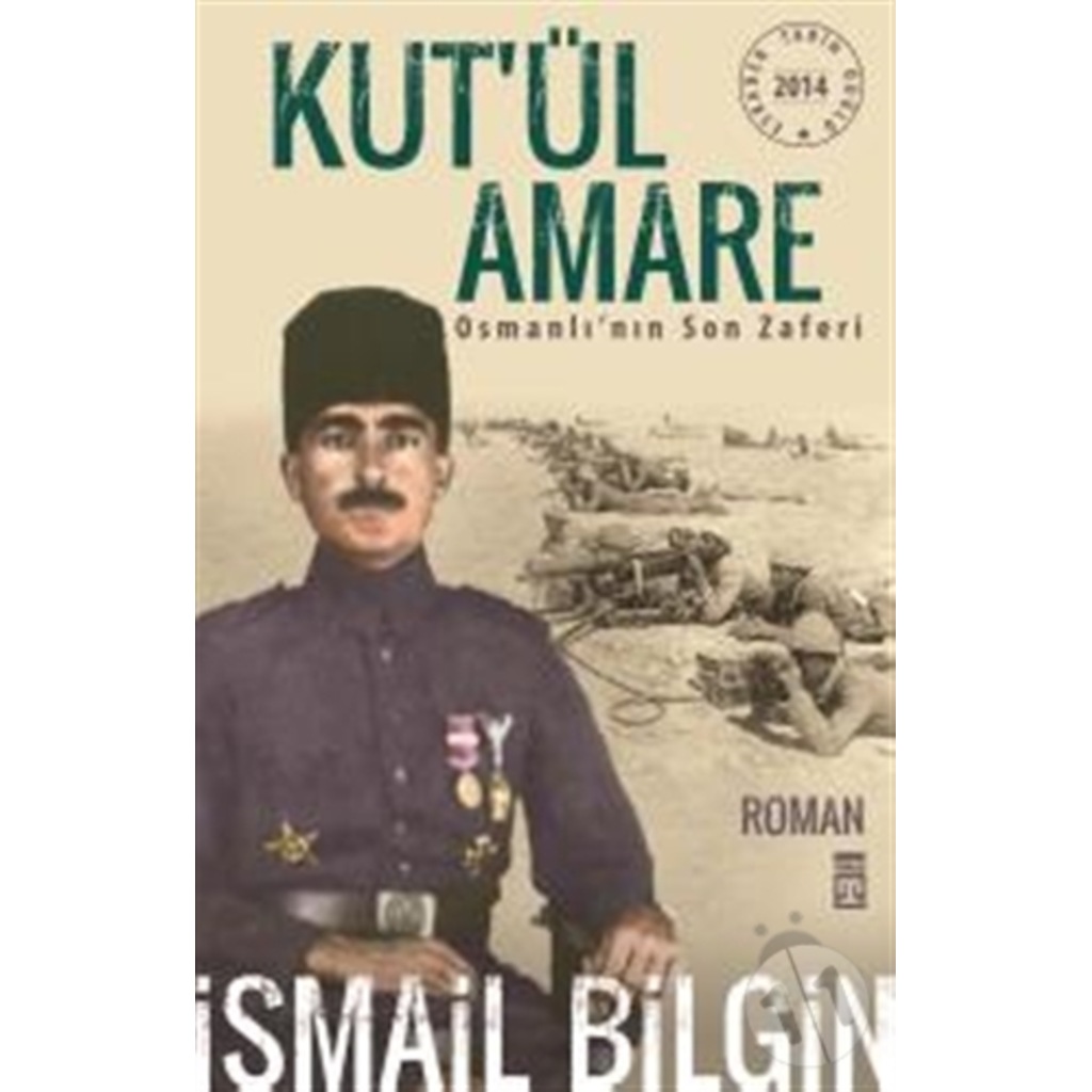 Kut’ül Amare Osmanlı’nın Son Zaferi-İsmail Bilgin