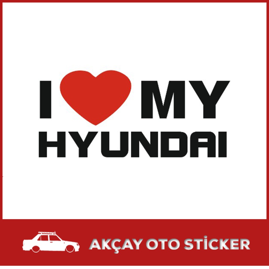 I Love My Hyundai Sticker Hyundai Oto Sticker Araba Sticker Fiyatları