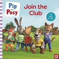 Nosy Crow Pip And Posy Join The Club A Tv Tie-in Nosy Crow Pip And Posy Join The Club A Tv Tie-in