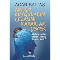 Akılsız Duyguların Cezasını Kararlar Çeker - Acar Baltaş - Remzi Kitabevi Akılsız Duyguların Cezasını Kararlar Çeker - Acar Baltaş - Remzi Kitabevi