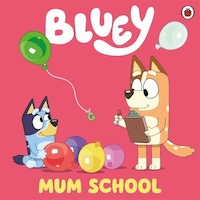 Bluey: Mum School - Bluey - Penguin Random House Children's UK Bluey: Mum School - Bluey - Penguin Random House Children's UK