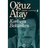 Korkuyu Beklerken - Bütün Eserleri 4 - Oğuz Atay - İletişim Yayınları Korkuyu Beklerken - Bütün Eserleri 4 - Oğuz Atay - İletişim Yayınları