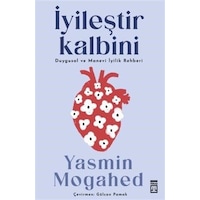 İyileştir Kalbini - Duygusal ve Manevi İyilik Rehberi - Yasmin Mogahed - Timaş Yayınları İyileştir Kalbini - Duygusal ve Manevi İyilik Rehberi - Yasmin Mogahed - Timaş Yayınları