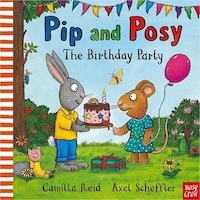 Pip and Posy: The Birthday Party - Camilla Reid - NOSY CROW Pip and Posy: The Birthday Party - Camilla Reid - NOSY CROW