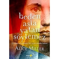 Beden Asla Yalan Söylemez - Alice Miller - Okuyan Us Yayınları Beden Asla Yalan Söylemez - Alice Miller - Okuyan Us Yayınları