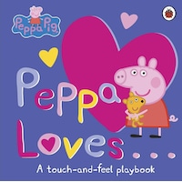Peppa Loves: A Touch-and-Feel Playbook (Peppa Pig) - Peppa Pig - Ladybirds Peppa Loves: A Touch-and-Feel Playbook (Peppa Pig) - Peppa Pig - Ladybirds