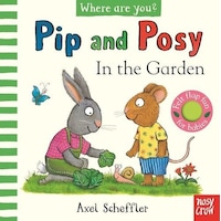 Pip and Posy, Where Are You? In the Garden - Camilla Reid - NOSY CROW Pip and Posy, Where Are You? In the Garden - Camilla Reid - NOSY CROW