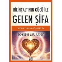 Bilinçaltının Gücü İle Gelen Şifa / Joseph Murhpy Bilinçaltının Gücü İle Gelen Şifa / Joseph Murhpy