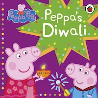 Peppa Pig: Peppa's Diwali - Peppa Pig - Penguin Random House Children's UK Peppa Pig: Peppa's Diwali - Peppa Pig - Penguin Random House Children's UK