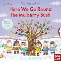 Sing Along With Me! Here We Go Round the Mulberry Bush Sing Along With Me! Here We Go Round the Mulberry Bush