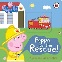 Peppa Pig: Peppa to the Rescue : A Push-and-pull adventure - Peppa Pig - Penguin Random House Children's UK Peppa Pig: Peppa to the Rescue : A Push-and-pull adventure - Peppa Pig - Penguin Random House Children's UK