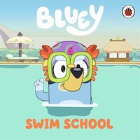 Bluey: Swim School - Bluey - Penguin Random House Children's UK Bluey: Swim School - Bluey - Penguin Random House Children's UK