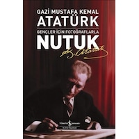 Nutuk - Gençler İçin Fotoğraflarla - Mustafa Kemal Atatürk - İş Bankası Kültür Yayınları Nutuk - Gençler İçin Fotoğraflarla - Mustafa Kemal Atatürk - İş Bankası Kültür Yayınları