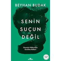 Senin Suçun Değil Geçmiş Yüklerinde Kurtulma Rehberi Beyhan Budak Kronik Senin Suçun Değil Geçmiş Yüklerinde Kurtulma Rehberi Beyhan Budak Kronik