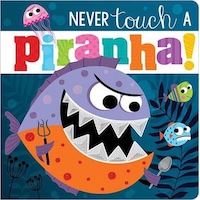 Never Touch a Piranha Make Believe Ideas Never Touch a Piranha Make Believe Ideas