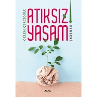 Atıksız Yaşam Rehberi - Özlem Çerçioğlu - Alfa Yayıncılık Atıksız Yaşam Rehberi - Özlem Çerçioğlu - Alfa Yayıncılık