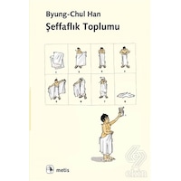 Şeffaflık Toplumu - Byung - Chul Han - Metis Yayınları Şeffaflık Toplumu - Byung - Chul Han - Metis Yayınları