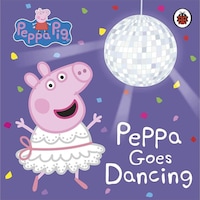 Peppa Pig: Peppa Goes Dancing - Peppa Pig - Penguin Random House Children's UK Peppa Pig: Peppa Goes Dancing - Peppa Pig - Penguin Random House Children's UK