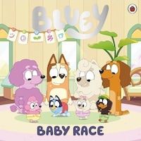 Bluey: Baby Race - Bluey - Penguin Random House Children's UK Bluey: Baby Race - Bluey - Penguin Random House Children's UK