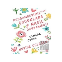 Peygamberimiz Çocuklara Nasıl Davranırdı? - Nuriye Çeleğen - Timaş Yayınları Peygamberimiz Çocuklara Nasıl Davranırdı? - Nuriye Çeleğen - Timaş Yayınları