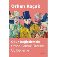 Okur Değiştirmek: Orhan Pamuk Üzerine Üç Deneme / Orhan Koçak Okur Değiştirmek: Orhan Pamuk Üzerine Üç Deneme / Orhan Koçak