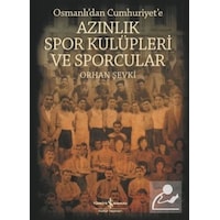Osmanlı'dan Cumhuriyet'e Azınlık Spor Kulüpleri ve Sporcular - Orhan Şevki - İş Bankası Kültür Yayınları Osmanlı'dan Cumhuriyet'e Azınlık Spor Kulüpleri ve Sporcular - Orhan Şevki - İş Bankası Kültür Yayınları
