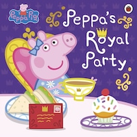 Peppa Pig: Peppa's Royal Party : Celebrate A Royal Weekend - Peppa Pig - Penguin Random House Children's UK Peppa Pig: Peppa's Royal Party : Celebrate A Royal Weekend - Peppa Pig - Penguin Random House Children's UK