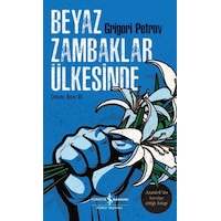 Beyaz Zambaklar Ülkesinde - Grigori Petkov - İş Bankası Kültür Yayınları Beyaz Zambaklar Ülkesinde - Grigori Petkov - İş Bankası Kültür Yayınları