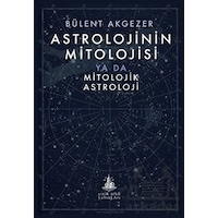 Astrolojinin Mitolojisi Ya Da Mitolojik Astroloji - Bülent Akgezer - Yitik Ülke Yayınları