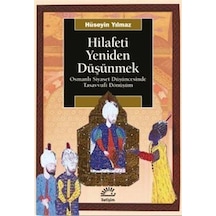 Hilafeti Yeniden Düşünmek - Osmanlı Siyaset Düşüncesinde Tasavvufi Dönüşüm - Hüseyin Yılmaz - İletişim Yayınları