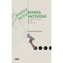 Marka Aktivizmi - Eleştirel Bir Bakış - Alparslan Nas - Çizgi Kitabevi