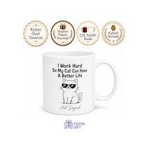 I Work Hard So My Cat Can Have A Better Life Yazılı Esprili Kedi Temalı İngilizce Kupa Bardak Hediye Beyaz / Çok Renkli
