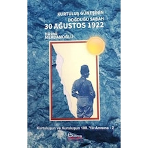 Kurtuluş Güneşinin Doğduğu Sabah 30 Ağustos 1922  -  Kurtuluşun ve Kuruluşun 100Yılı Anısına 2 - Hüsnü Merdanoğlu - A.Barış Kitapevi