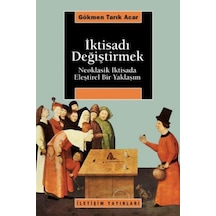 İktisadı Değiştirmek - Gökmen Tarık Acar - İletişim Yayınları