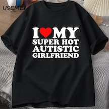 Flood Of Style Ben Benim Süper Sıcak Otistic Kız Arkadaşı T-shirt Erkekler Yaz Pamuklu T-shirt Rahat Kısa Ko Siyah