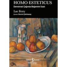 Homo Esteticus - Demokrasi Çağında Beğeninin İcadı - Luc Ferry - İş Bankası Kültür Yayınları