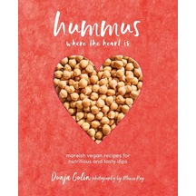 Hummus Where The Heart İs: Moreish Vegan Recipes For Nutritious And Tasty Dips