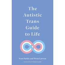 The Autistic Trans Guide To Life