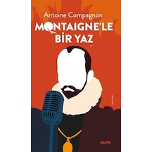 Montaigne'le Bir Yaz - Antoine Compagnon - Alfa Yayıncılık