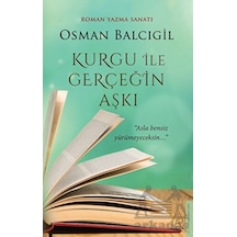 Kurgu İle Gerçeğin Aşkı - Roman Yazma Sanatı - Osman Balcıgil - Destek Yayınları