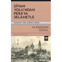 Divan Yolu'ndan Pera'ya Selametle - Modern Türk Şiirine Doğru - M. Kayahan Özgül - Ötüken Neşriyat