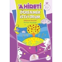 Ahireti Öğrenmek İstiyorum - Süleyman Karacelil - Nesil Çocuk Yayınları
