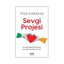 Sevgi Projesi - Romantik İlişkilerde Mutluluk ve Evlilikte Aşk Mümkün mü? - Feza Karakaş - Ceres Yayınları