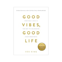 Good Vibes Good Life: How Self-Love Is the Key to Unlocking Your Greatness - Vex King - Hay House