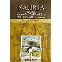 Isauria Bölgesi Kaya Mezarları ve Ölü Gömme Gelenekleri - Osman Doğanay - Çizgi Kitabevi
