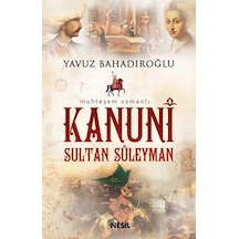 Kanuni Sultan Süleyman -  Yavuz Bahadıroğlu -  Nesil Yayınları