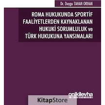 Roma Hukukunda Sportif Faaliyetlerden Kaynaklanan Hukuki Sorumluluk ve Türk Hukukuna Yansımaları - Duygu Tahan Orhan - On İki Levha Yayıncılık