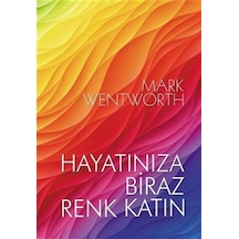 Hayatınıza Biraz Renk Katın - Mark Wentworth - Ruh ve Madde Yayıncılık