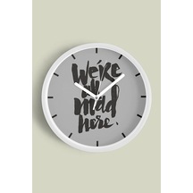 ' We Re All Mad Here. '' Yazıllı Modern Tasarım Duvar Saati - 30cm - Önü Camlı Beyaz Kasa Beyaz